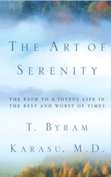 The Art of Serenity : The Path to a Joyful Life in the Best and Worst of Times