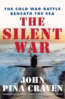 The Silent War : The Cold War Battle Beneath the Sea