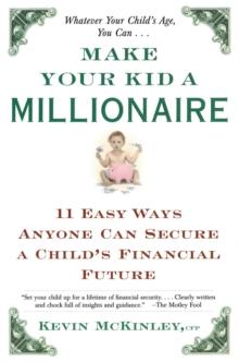 Make Your Kid a Millionaire : 11 Easy Ways Anyone Can Secure a Child's Financial Future