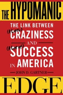 The Hypomanic Edge : The Link Between (A Little) Craziness and (A Lot of) Success in America