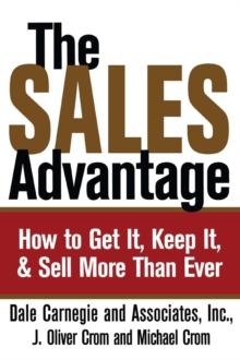 The Sales Advantage : How to Get It, Keep It, and Sell More Than Ever