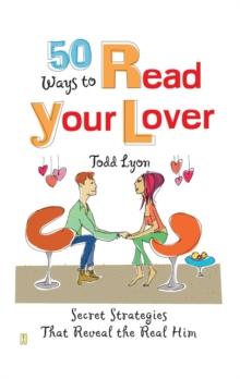 50 Ways to Read Your Lover : Secret Strategies That Reveal the Real Him