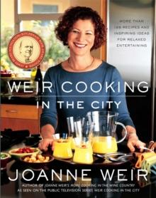 Weir Cooking in the City : More than 125 Recipes and Inspiring Ideas for Relaxed Entertaining