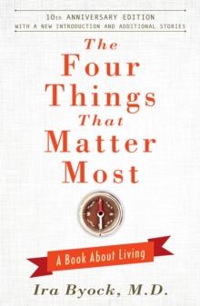 The Four Things That Matter Most - 10th Anniversary Edition : A Book About Living