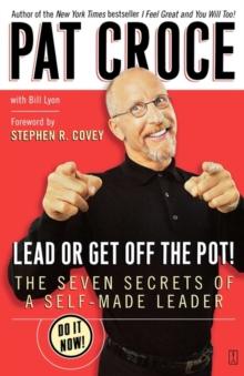 Lead or Get Off the Pot! : The Seven Secrets of a Self-Made Leader