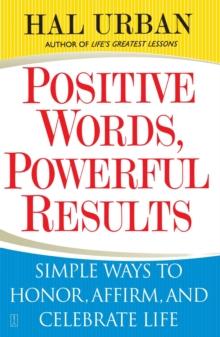 Positive Words, Powerful Results : Simple Ways to Honor, Affirm, and Celebrate Life