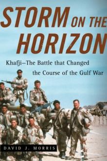 Storm on the Horizon : Khafji--The Battle that Changed the Course of the Gulf War