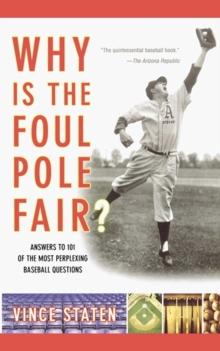 Why Is The Foul Pole Fair? : Answers to 101 of the Most Perplexing Baseball Questions