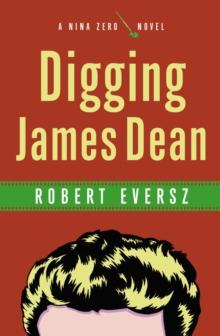 Digging James Dean : A Nina Zero Novel