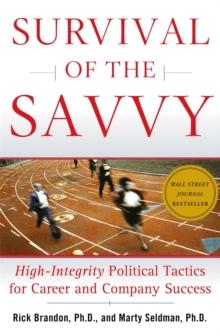 Survival of the Savvy : High-Integrity Political Tactics for Career and Company Success