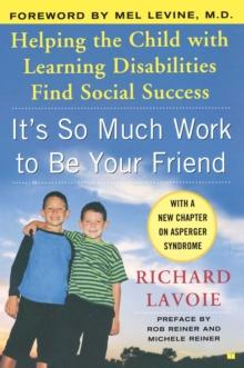 It's So Much Work to Be Your Friend : Helping the Child with Learning Disabilities Find Social Success