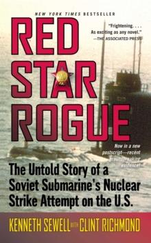 Red Star Rogue : The Untold Story of a Soviet Submarine's Nuclear Strike Attempt on the U.S.