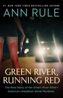 Green River, Running Red : The Real Story of the Green River Killer--America's Deadliest Serial Murderer