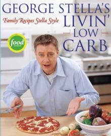 George Stella's Livin' Low Carb : Family Recipes Stella Style