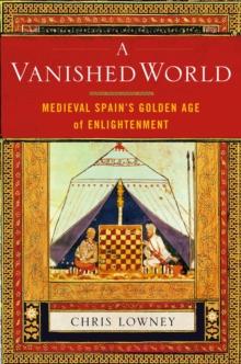 A Vanished World : Medieval Spain's Golden Age of Enlightenment