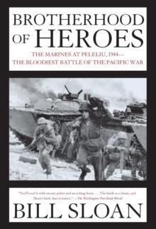 Brotherhood of Heroes : The Marines at Peleliu, 1944 -- The Bloodiest Battle of the Pacific War