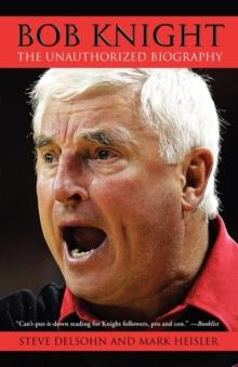 Bob Knight : The Unauthorized Biography