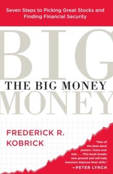 The Big Money : Seven Steps to Picking Great Stocks and Finding Financial Security