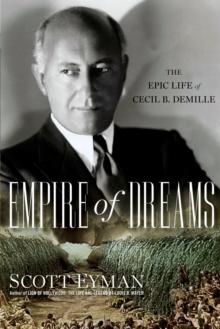 Empire of Dreams : The Epic Life of Cecil B. DeMille