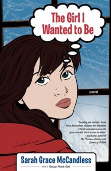 The Girl I Wanted to Be : A Novel