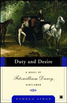 Duty and Desire : A Novel of Fitzwilliam Darcy, Gentleman