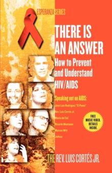 There Is an Answer : How to Prevent and Understand HIV/AIDS