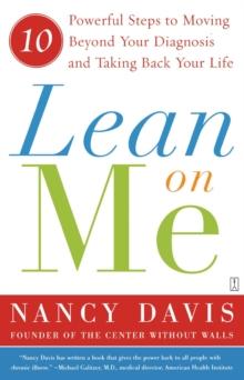 Lean on Me : Ten Powerful Steps to Moving Beyond Your Diagnosis and Taking Back Your Life