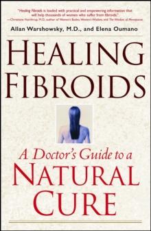 Healing Fibroids : A Doctor's Guide to a Natural Cure