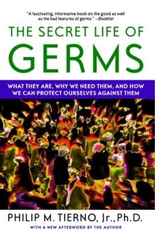 The Secret Life of Germs : Observations and Lessons from a Microbe Hunter