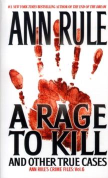 A Rage To Kill And Other True Cases: : Anne Rule's Crime Files, Vol. 6