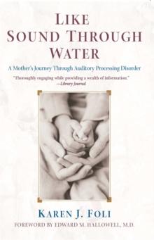 Like Sound Through Water : A Mother's Journey Through The Auditory Processing Disorder