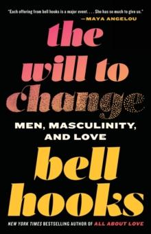 The Will to Change : Men, Masculinity, and Love