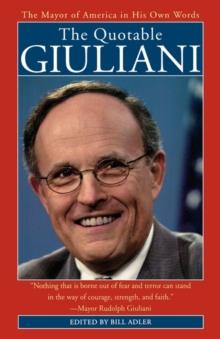 The Quotable Giuliani : The Mayor of America in His Own Words