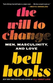 The Will to Change : Men, Masculinity, and Love