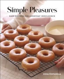 Simple Pleasures : Easy Recipes for Everyday Indulgence