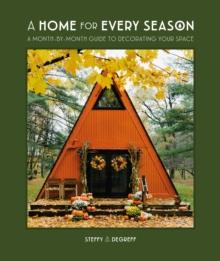 A Home for Every Season : A Month-by-Month Guide to Decorating Your Space