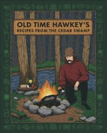 Old Time Hawkey's Recipes from the Cedar Swamp : A Cookbook