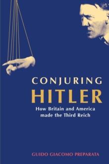 Conjuring Hitler : How Britain and America Made the Third Reich