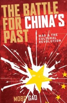 The Battle For China's Past : Mao and the Cultural Revolution