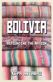 Bolivia : Refounding the Nation