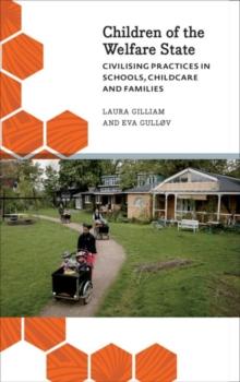 Children of the Welfare State : Civilising Practices in Schools, Childcare and Families