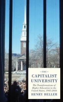 The Capitalist University : The Transformations of Higher Education in the United States since 1945