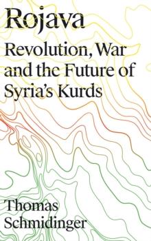 Rojava : Revolution, War and the Future of Syria's Kurds