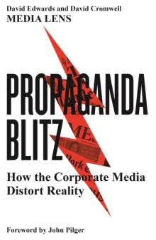 Propaganda Blitz : How the Corporate Media Distort Reality