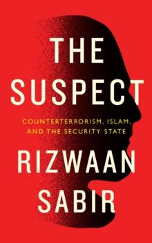 The Suspect : Counterterrorism, Islam, and the Security State