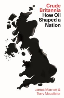 Crude Britannia : How Oil Shaped a Nation