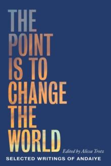 The Point is to Change the World : Selected Writings of Andaiye