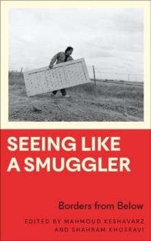 Seeing Like a Smuggler : Borders from Below