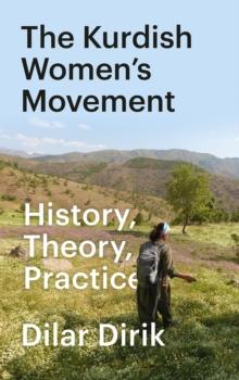 The Kurdish Women's Movement : History, Theory, Practice