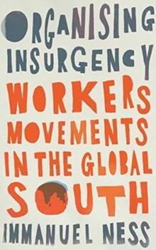 Organizing Insurgency : Workers' Movements in the Global South